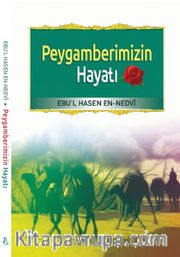 Peygamberimizin Hayatı / Ebu'l Hasen Ali En-Nedvi