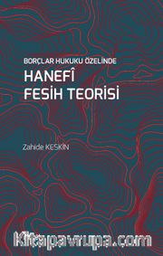 Borçlar Hukuku Özelinde Hanefî Fesih Teorisi
