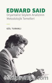 Edward Said <br /> Oryantalist Söylem Analizinin Metodolojik Temelleri