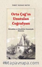 Orta Çağ'ın Unutulan Coğrafyası <br /> Büveyhiler ve Selçuklular Döneminde Huzistan
