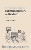 Türk Modernleşmesi Bağlamında Tüketim Kültürü ve Reklam