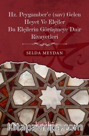 Hz. Peygamber’e Gelen Heyet Ve Elçiler Bu Elçilerin Görüşmeye Dair Rivayetleri