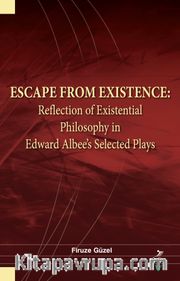 Escape From Existence: Reflection of Existential Philosophy in Edward Albee’s Selected Plays