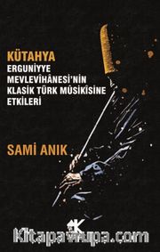 Kütahya Erguniyye Mevlevihanesi’nin Klasik Türk Musikisine Etkileri