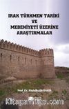 Irak Türkmen Tarihi ve Medeniyeti Üzerine Araştırmalar