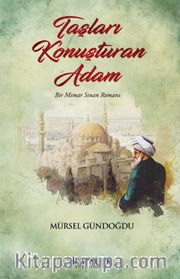 Taşları Konuşturan Adam <br /> Bir Mimar Sinan Romanı