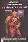 Görkemli Türkmen Ozanı Seyitnazar Seydi