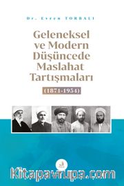 Geleneksel ve Modern Düşüncede Maslahat Tartışmaları (1871-1954)