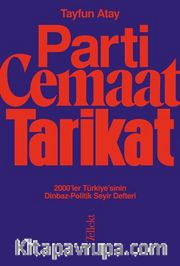 Parti, Cemaat, Tarikat / 2000’ler Türkiye’sinin Dinbaz-Politik Seyir Defteri 