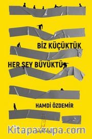 Biz Küçüktük... Her Şey Büyüktü