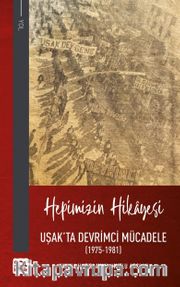 Hepimizin Hikayesi <br /> Uşak'ta Devrimci Mücadele (1975-1981)