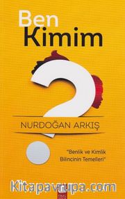 Ben Kimim? <br /> Benlik ve Kimlik Bilincinin Temelleri