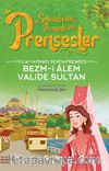İyilik Yapmayı Seven Prenses Bezm-i Alem Valide Sultan