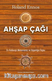 Ahşap Çağı <br /> En Kullanışlı Malzememiz ve Uygarlığın İnşası