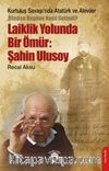 Laiklik Yolunda Bir Ömür: Şahin Ulusoy