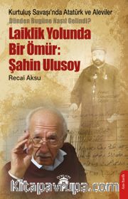 Laiklik Yolunda Bir Ömür: Şahin Ulusoy