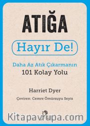 Atığa Hayır De! - Daha Az Atık Çıkarmanın 101 Kolay Yolu