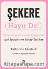 Şekere Hayır De! - Şekeri Hayatınızdan Çıkarmak için İpuçları ve Kolay Tarifler
