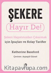Şekere Hayır De! - Şekeri Hayatınızdan Çıkarmak için İpuçları ve Kolay Tarifler