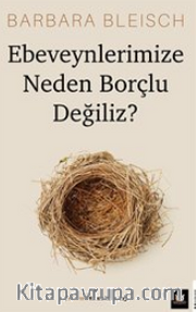 Ebeveynlerimize Neden Borçlu Değiliz