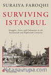 Surviving Istanbul  Struggles, Feasts And Calamities İn The Seventeenth And Eighteenh Centuries