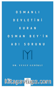 Osmanlı Devletini Kuran Osman Bey’in Adı Sorunu