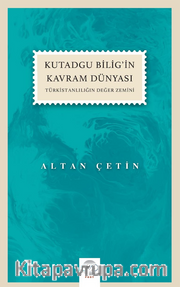 Kutadgu Bilig’in Kavram Dünyası (Türkistanlılığın Değer Zemini)