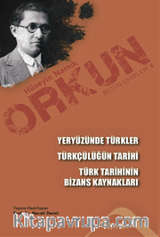 Yeryüzünde Türkler <br /> Türkçülüğün Tarihi <br /> Türk Tarihinin Bizans Kaynakları