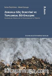 Zorunlu Göç Deneyimi ve Toplumsal Bütünleşme: Kavramlar, Modeller Ve Uygulamalar İle Türkiye