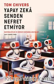 Yapay Zeka Senden Nefret Etmiyor