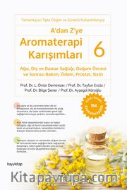 A’dan Z’ye Aromaterapi Karışımları 6 / Ağız, Diş ve Damar Sağlığı,  Doğum Öncesi ve Sonrası Bakım, Ödem, Prostat, Sistit