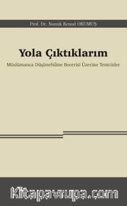 Yola Çıktıklarım <br /> Müslümanca Düşünebilme Becerisi Üzerine Temrinler