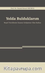 Yolda Bulduklarım <br /> Beşerî Tecrübenin İnsanın Gelişimine Olan Katkısı