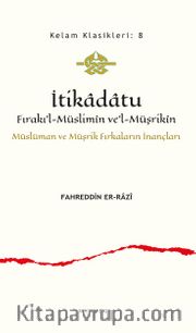 İtikadatu Fırakı’l-Müslimîn ve’l-Müşrikîn <br /> Müslüman ve Müşrik Fırkaların İnançları