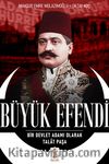 Büyük Efendi & Bir Devlet Adamı Olarak Talat Paşa