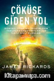 Çöküşe Giden Yol <br /> Dünyayı Yöneten Seçkinlerin Yaklaşan Ekonomik Krizle İlgili Gizli Planları