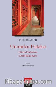 Unutulan Hakikat <br /> Dünya Dinlerinin Ortak Bakış Açısı 
