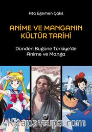 Anime ve Manganın Kültür Tarihi <br /> Dünden Bugüne Türkiye’de Anime ve Manga