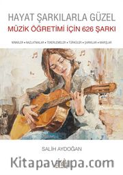 Hayat Şarkılarla Güzel: Müzik Öğretimi İçin 626 Şarkı
