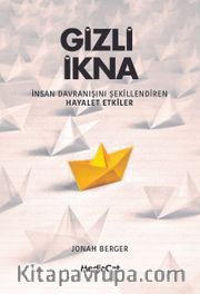 Gizli İkna <br /> İnsan Davranışını Şekillendiren Hayalet Etkiler