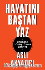 Hayatını Baştan Yaz <br /> Kendini Dönüştürme Sanatı