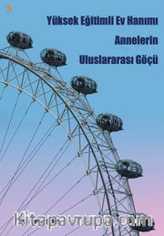 Yüksek Eğitimli Ev Hanımı Annelerin Uluslararası Göçü