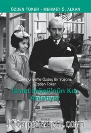 Cumhuriyet’le Özdeş Bir Yaşam: Özden Toker - İsmet İnönü’nün Kızı Anlatıyor