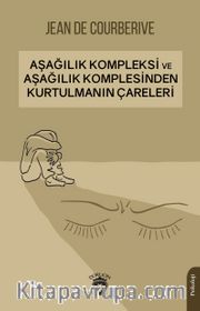 Aşağılık Kompleksi ve Aşağılık Komplesinden Kurtulmanın Çareleri