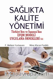 Sağlıkta Kalite Yönetimi (Türkiye’den ve İspanya’dan EFQM Modeli Uygulama Örnekleri ile)