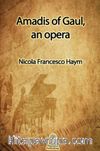Amadis of Gaul, an opera