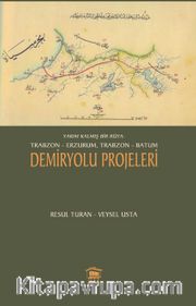 Yarım Kalmış Bir Rüya: Trabzon-Erzurum, Trabzon-Batum Demiryolu Projeleri
