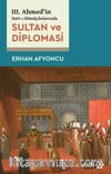 III. Ahmed’in Hatt-I Hümayûnlarında Sultan ve Diplomasi