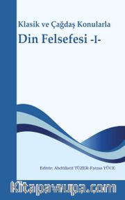 Klasik ve Çağdaş Konularla Din Felsefesi 1