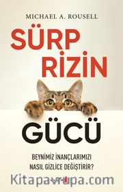 Sürprizin Gücü <br /> Beynimiz İnançlarımızı Nasıl Gizlice Değiştirir?